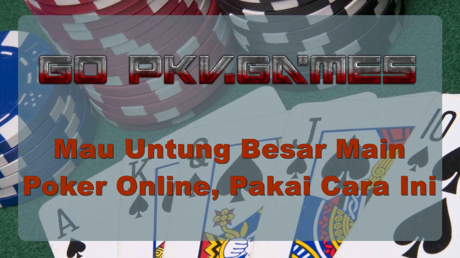 Mau Untung Besar Main Poker Online, Pakai Cara Ini